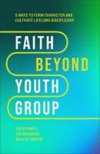 Faith Beyond Youth Group – Five Ways to Form Character and Cultivate Lifelong Discipleship