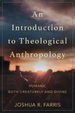 Introduction to Theological Anthropology: Humans, Both Creaturely and Divine