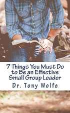 7 Things You Must Do to Be an Effective Small Group Leader