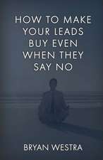 How to Make Your Leads Buy Even When They Say No