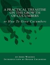 A Practical Treastise on the Growth of Cucumbers