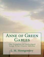 Anne of Green Gables the Complete & Unabridged Large Print Classic Edition