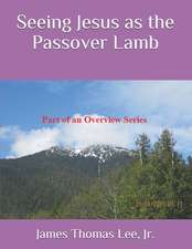 Seeing Jesus as the Passover Lamb