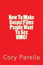 How to Make Gospel Films People Want to See Omg!