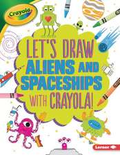 Let's Draw Aliens and Spaceships with Crayola (R) !