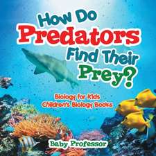 How Do Predators Find Their Prey? Biology for Kids | Children's Biology Books