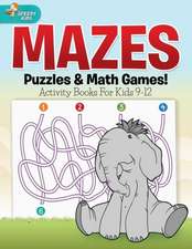 Mazes, Puzzles & Math Games! Activity Books for Kids 9-12