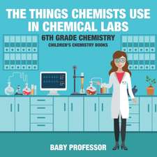 The Things Chemists Use in Chemical Labs 6th Grade Chemistry | Children's Chemistry Books