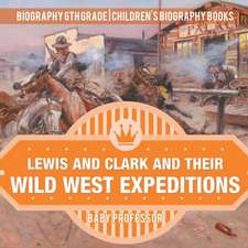 Lewis and Clark and Their Wild West Expeditions - Biography 6th Grade | Children's Biography Books