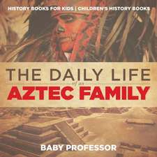 The Daily Life of an Aztec Family - History Books for Kids | Children's History Books