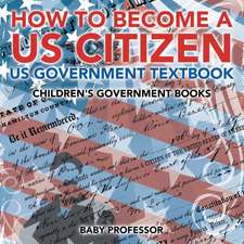 How to Become a US Citizen - US Government Textbook | Children's Government Books