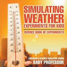 Simulating Weather Experiments for Kids - Science Book of Experiments | Children's Science Education books