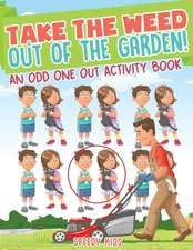 Take the Weed Out of the Garden! An Odd One Out Activity Book