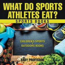 What Do Sports Athletes Eat? - Sports Books | Children's Sports & Outdoors Books