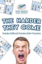 The Harder They Come | Sudoku Difficult Puzzles (240+ Puzzles)