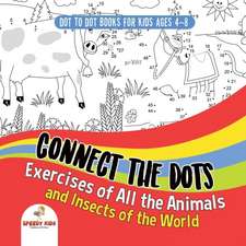 Dot To Dot Books For Kids Ages 4-8. Connect the Dots Exercises of All the Animals and Insects of the World. Dot Activity Book for Boys and Girls.