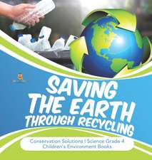 Saving the Earth through Recycling | Conservation Solutions | Science Grade 4 | Children's Environment Books