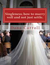 Singleness; How to Marry Well and Not Just Settle.