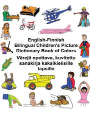 English-Finnish Bilingual Children's Picture Dictionary Book of Colors Vareja Opettava, Kuvitettu Sanakirja Kaksikielisille Lapsille