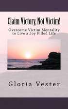 Claim Victory, Not Victim!