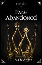 Fate Abandoned (Book 1 of the Fate Abandoned Series)