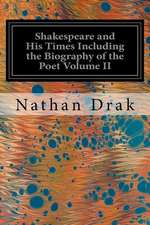 Shakespeare and His Times Including the Biography of the Poet Volume II