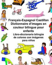 Francais-Espagnol Castillan Dictionnaire D'Images En Couleur Bilingue Pour Enfants Libro-Diccionario Bilingue de Colores Con Imagenes Para Ninos