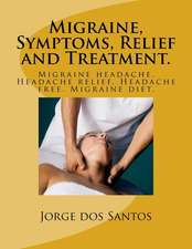 Migraine, Symptoms, Relief and Treatment.