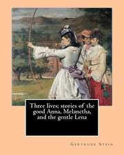 Three Lives; Stories of the Good Anna, Melanctha, and the Gentle Lena (1909). by