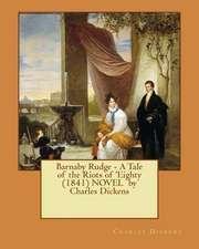 Barnaby Rudge - A Tale of the Riots of 'Eighty (1841) Novel by Charles Dickens