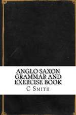 Anglo Saxon Grammar and Exercise Book