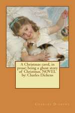 A Christmas Carol, in Prose; Being a Ghost Story of Christmas. Novel by