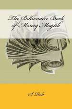 The Billionaire Book of Money Magick