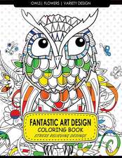 Fantastic Art Design Coloring Books [Owls, Flowers, Variety Design]