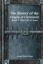 The History of the Origins of Christianity - Book I