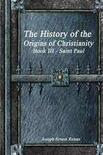 The History of the Origins of Christianity Book III - Saint Paul