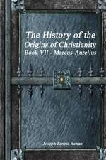 The History of the Origins of Christianity Book VII - Marcus-Aurelius