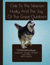 The Siberian Husky and the Joy of the Great Outdoors Composition Notebook