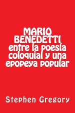 Mario Benedetti Entre La Poesia Coloquial y Una Epopeya Popular