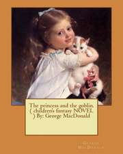 The Princess and the Goblin. ( Children's Fantasy Novel ) by