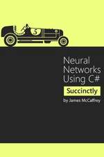 Neural Networks Using C# Succinctly