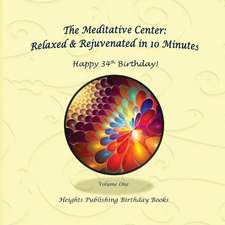 Happy 34th Birthday! Relaxed & Rejuvenated in 10 Minutes Volume One