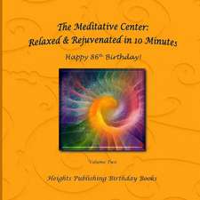 Happy 86th Birthday! Relaxed & Rejuvenated in 10 Minutes Volume Two