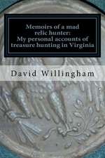 Memoirs of a Mad Relic Hunter. the Accounts of David Willingham