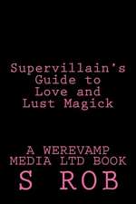 Supervillain's Guide to Love and Lust Magick