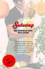 Seducing the Desperate Wife Next Door