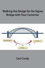 Walking the Design for Six SIGMA Bridge with Your Customer