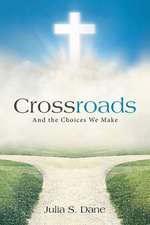 Crossroads: And the Choices We Make