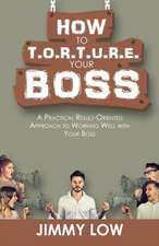 How to T.O.R.T.U.R.E. Your Boss