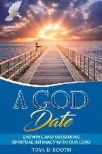 A God Date: Growing and Sustaining Spiritual Intimacy with Our Lord Volume 1